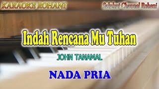 INDAH RENCANAMU TUHAN ll KARAOKE ROHANI ll JOHN TANAMAL ll NADA PRIA ES=DO