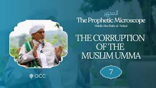 The Corruption of the Muslim Umma | The Prophetic Microscope Ep. 7 | Habib Abu Bakr al-‘Adani