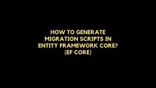 How to generate Migration scripts in Entity Framework Core (EF Core)