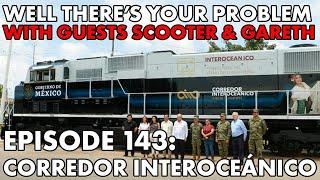 Well There's Your Problem | Episode 143: Corredor Interoceánico