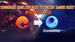 How To Downgrade Gameloop Back To Tencent Gaming Buddy Without Games or Data Loss Easiest Way