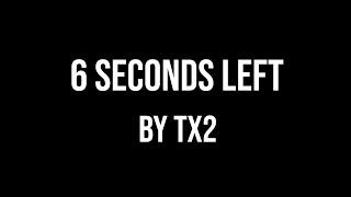 TX2 - 6 Seconds Left (Lyrics)