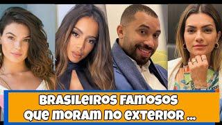 Brasileiros famosos que  moram em outro país