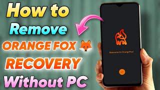 HOW To Remove ORANGE FOX  Recovery Without PC | Uninstall Custom Recovery Without PC | 100% Working