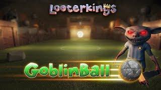 Looterkings - GoblinBall [Trailer]