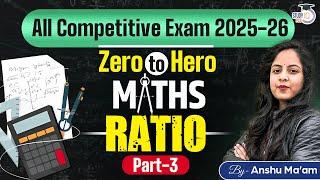 Math: Ratio | Maths for All Competitive Exam 2025-26: Zero To Hero Part 3 | By Anshu Ma’am