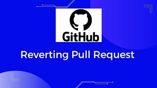 Reverting Pull Request  in GitHub |  Revert merge commit