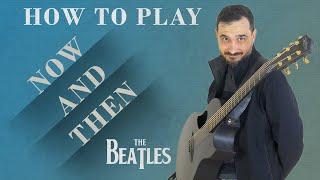 Now And Then (The Beatles) | How To Play On Guitar