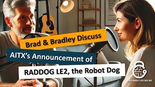 $AITX Deep Dive - Brad & Bradley Discuss RADDOG LE2, the Robot Dog for Law Enforcement!