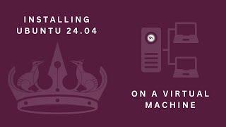 Installing Ubuntu 24 04 on a Virtual Machine