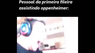 Pessoal da primeira fileira assistindo oppenhaimer: