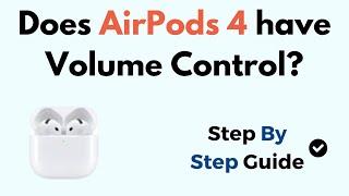 Does AirPods 4 have Volume Control?