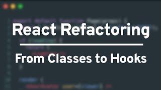 React Refactoring - From Classes to Hooks! 2/2