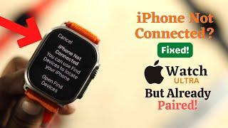 Apple Watch Ultra Paired But Saying "iPhone not connected" [Fixed]