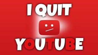 I Quit YouTube | The Real Reason Why I Am Leaving YouTube Forever