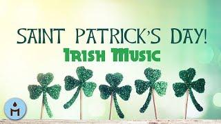 Saint Patrick's Day 2018: Traditional Irish Music for St. Patty's Day Party Background