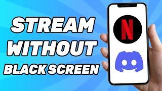 How to Stream Netflix on Discord Without Black Screen