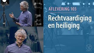 Rechtvaardiging en heiliging (aflevering 103)