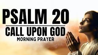 PSALM 20: Say This Prayer And God Will Answer Your Call | A Blessed Morning Prayer