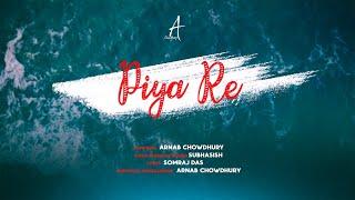 Piya Re - Official Music Video | পিয়া রে | Arnab | @subhasishmusic | Somraj | Sad Song - 2022