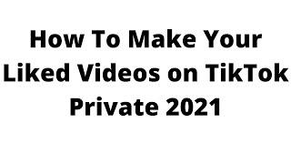 how to make your liked videos on tiktok private 2024,how do i hide my liked videos on tiktok