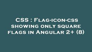 CSS : Flag-icon-css showing only square flags in Angular 2+ (8)