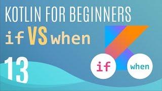 Kotlin Tutorial #13: "if" vs "when"