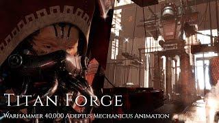 Titan Forge - Warhammer 40,000 Adeptus Mechanicus Animation