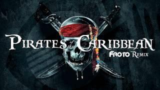 Pirates of the Caribbean (FROTO Remix)