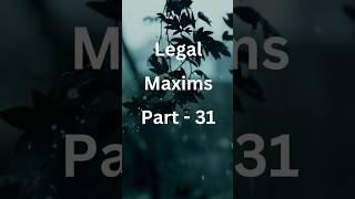 Legal Maxims Part - 31