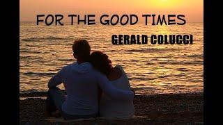 FOR THE GOOD TIMES (Gerald Colucci)