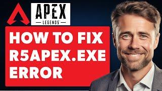 How To Fix r5apex.exe Apex Legends - Application Error on PC (Full 2024 Guide)