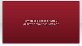 How does Firebase Auth UI deal with reauthentication?