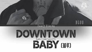 BLOO (블루) - Downtown Baby (vostfr/rom/han Color Coded lyrics)