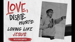 Love Despite Hurts: Loving Like Jesus l Sean Campos l June 04, 2022