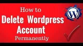 How to Delete WordPress Account Permanently