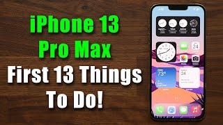 iPhone 13 Pro Max - First 13 Things To Do!