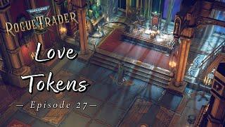 Love Tokens | Warhammer 40K: Rogue Trader | Let's Play Episode 27