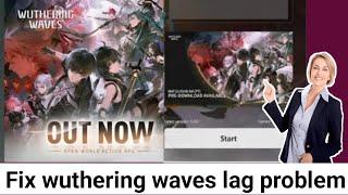 how to fix wuthering waves lag problem for PC and android | wuthering waves lag fix