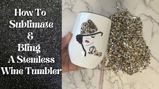 How to Sublimate & Bling a Stemless Wine Tumbler! | Make Money Blinging Fast And Easy