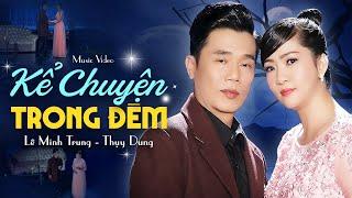 Kể Chuyện Trong Đêm - Càng nghe càng mê với tiếng hát cặp đôi Lê Minh Trung & Thụy Dung (MV)