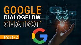 Data Science Projects |  Part 2 | Google Dialogflow Chatbot