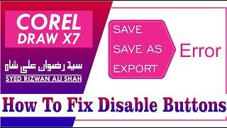 how To Fix - Coreldraw x7 - Disable Buttons - Save, Export, etc