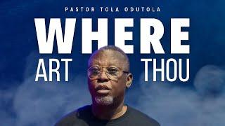 Where Art Thou | Pastor Tola Odutola