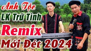 Hay tv - ANH TỘC LK Trữ Tình Remix MỚI ĐÉT 2024 - LK Nhạc Sống Vùng Cao DISCO REMIX Căng Vỡ Loa #6