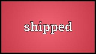 Shipped Meaning