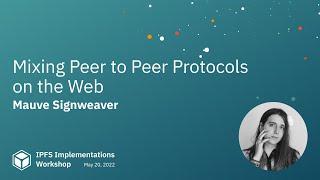 Mixing Peer to Peer Protocols on the Web - Mauve // IPFS Implementations Workshop