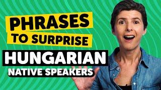 Phrases to Surprise Hungarian Native Speakers