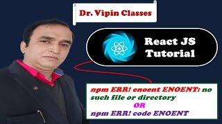 React Tutorial #0.2 npm ERR enoent ENOENT | npm ERR code ENOENT | Dr Vipin Classes