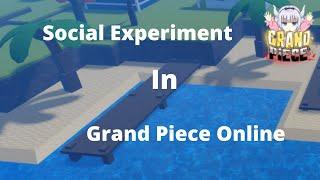 Social Experiment | Grand Piece Online